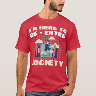 Gaming Im Here To Re Enter Society Video Games Fun T-Shirt
