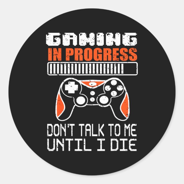 Gaming In Progress Don't Talk To Me Until I Die Fu Classic Round Sticker (Front)