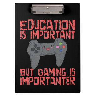 Gaming Is Importanter Than Education - Funny Gamer Clipboard