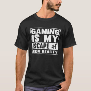 Gaming Is My Escape From Reality, Gamer Gaming T-Shirt