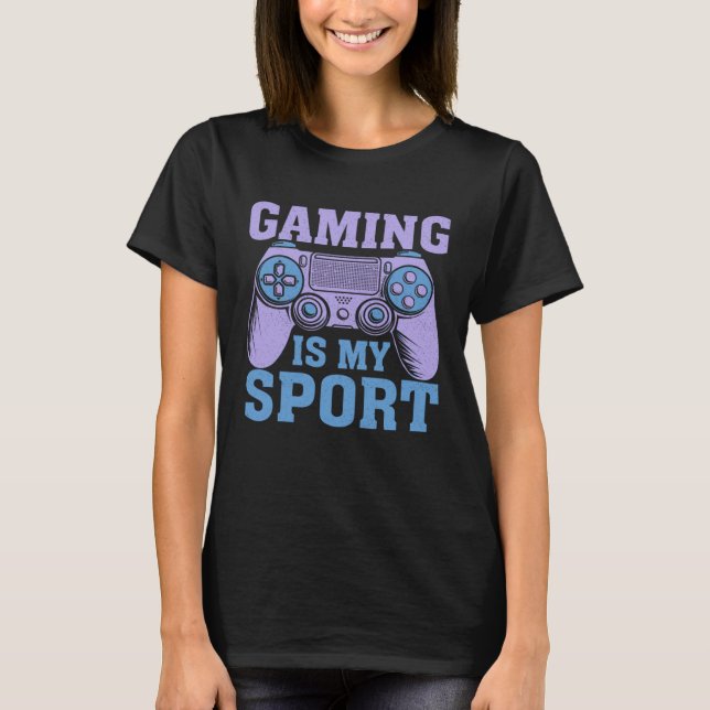 Gaming Is My Sport  Video Gaming   1 T-Shirt (Front)