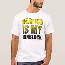 Gaming Is My Sunblock Funny T-Shirt