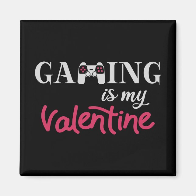 Gaming is my Valentine Magnet (Front)