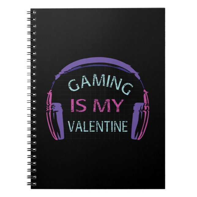 Gaming is my Valentine Notebook (Front)