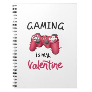 Gaming is my Valentine Notebook