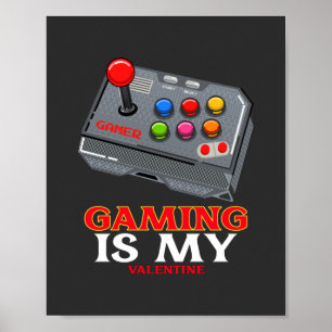 Gaming is My Valentine Poster
