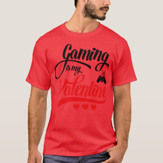 Gaming is My Valentine T-Shirt