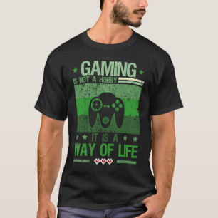 Gaming Is Not A Hobby It Is A Way Of Life  Gamer T T-Shirt