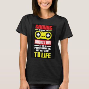 Gaming Is Not An Addiction It Is A Passionate Gami T-Shirt