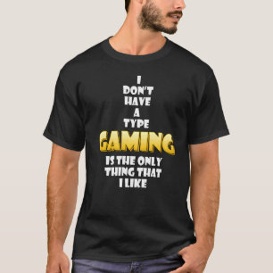Gaming Is The Only Thing That I Like Cosplay Gamer T-Shirt