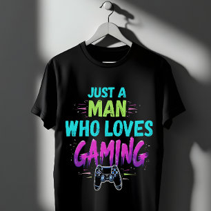 Gaming Just a Man Who Loves Gaming T-Shirt