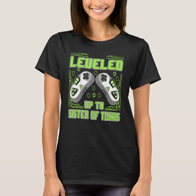 Gaming Leveled Up To Sister Of Twins Video Gamer W T-Shirt (Front)