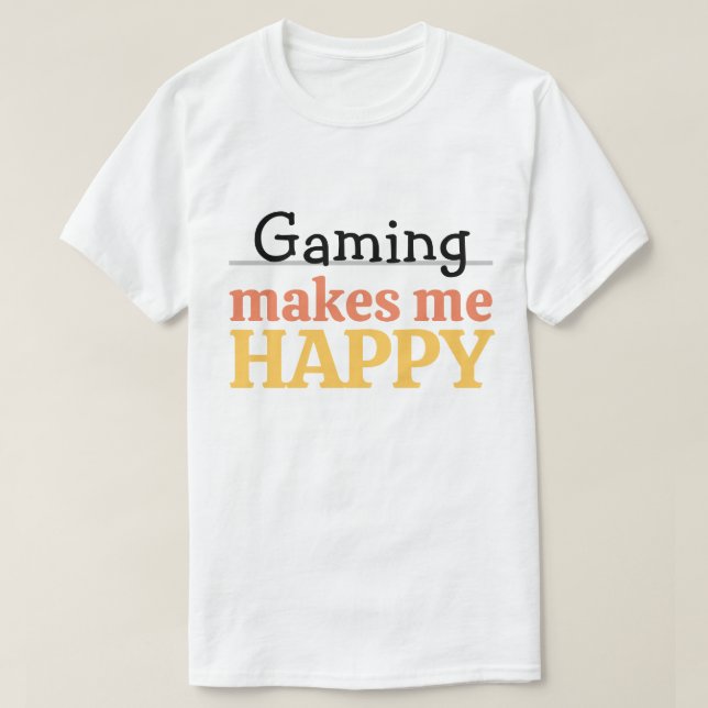 Gaming Makes Me Happy Quote Vibrant Modern Gamer T-Shirt