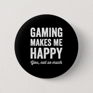 Gaming Makes Me Happy You Not So Much Funny Gamer  6 Cm Round Badge