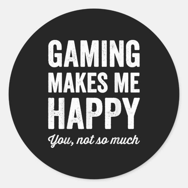 Gaming Makes Me Happy You Not So Much Funny Gamer  Classic Round Sticker (Front)