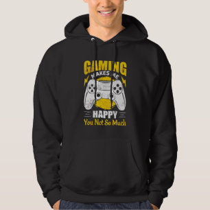 Gaming Makes Me Happy You Not So Much Video Gamer Hoodie