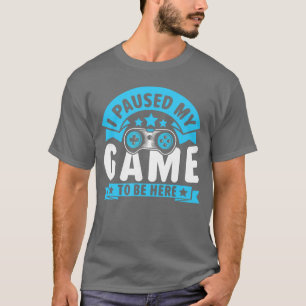 Gaming Meme Paused my Game for a Video Gamer frien T-Shirt