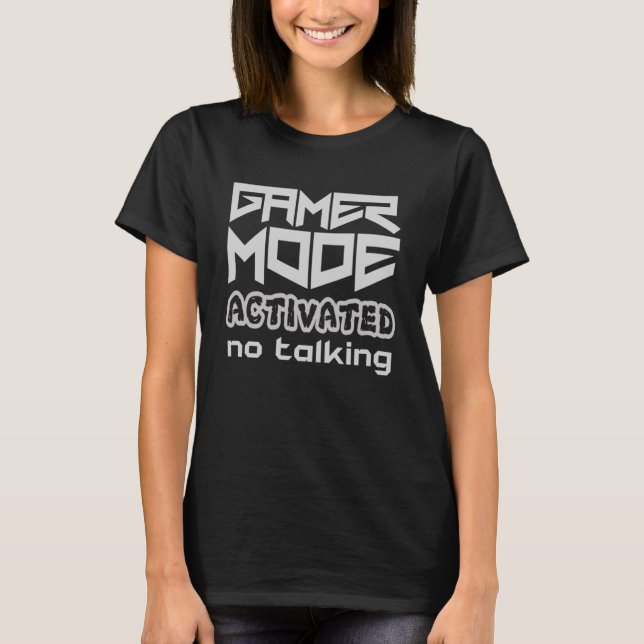 Gaming Mode Activated No Talking  Gaming Meme T-Shirt (Front)