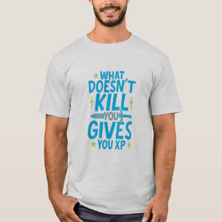 Gaming Quote Design – What Doesn’t Kill You Gives T-Shirt