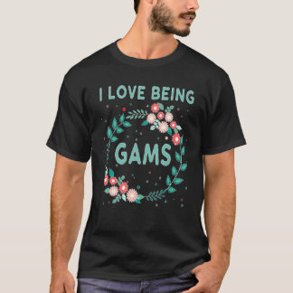 Gams Tshirt  Love Being Mother's Day Grandmother T
