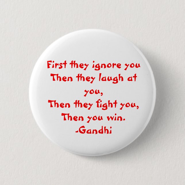 Gandhi: First they ignore you 6 Cm Round Badge (Front)