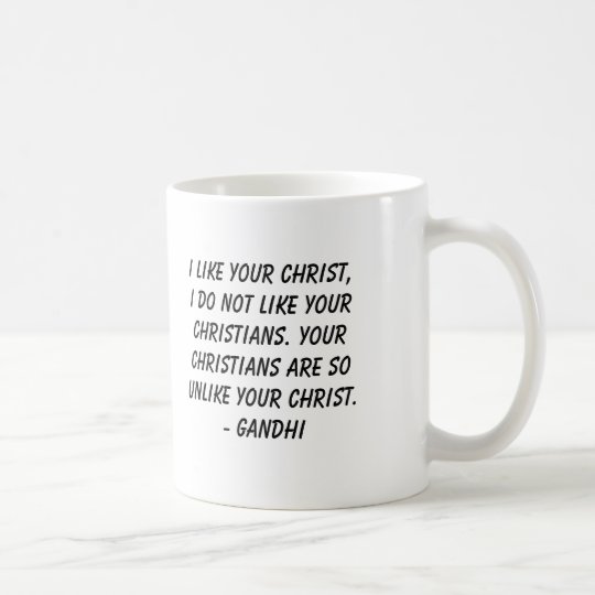 Gandhi, I like your Christ, I do not like yourC... Coffee Mug