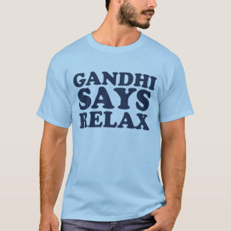 Gandhi Says Relax T-Shirt