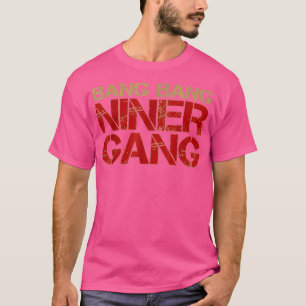 Gang Gang Niner Bang  T-Shirt