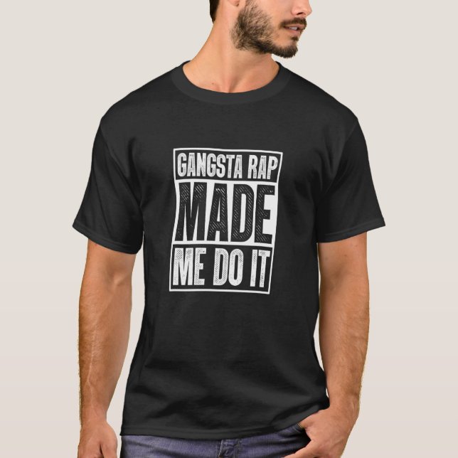 Gangsta Rap Made Me Do It Hiphop Rap Music 80's 90 T-Shirt (Front)