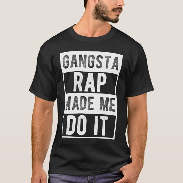 Gangsta Rap Made Me Do It Music Gangsta Rap T-Shirt (Front)
