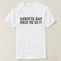GANGSTA RAP MADE ME DO IT