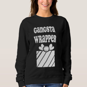 Gangsta Wrapper Sweatshirt