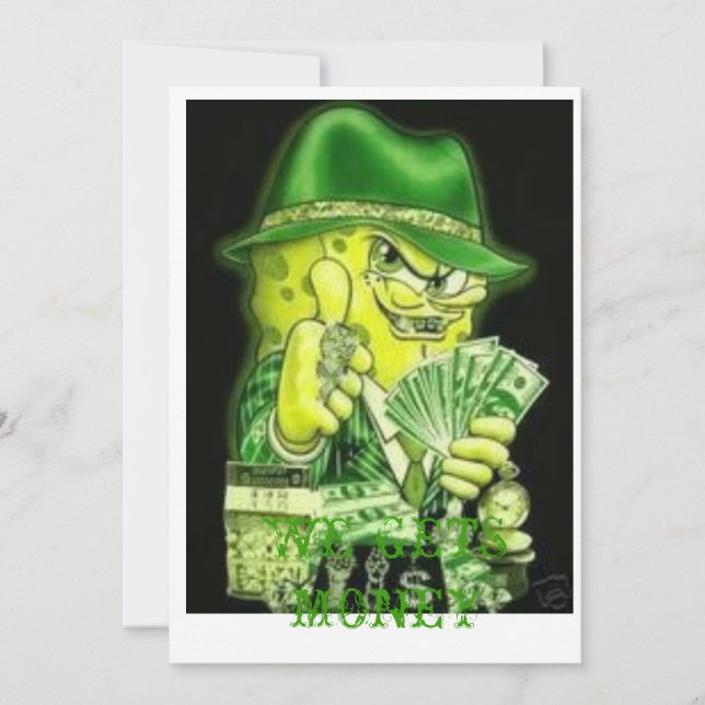 GANGSTER BOB.jpg5, WE GETS MONEY Invitation (Front)