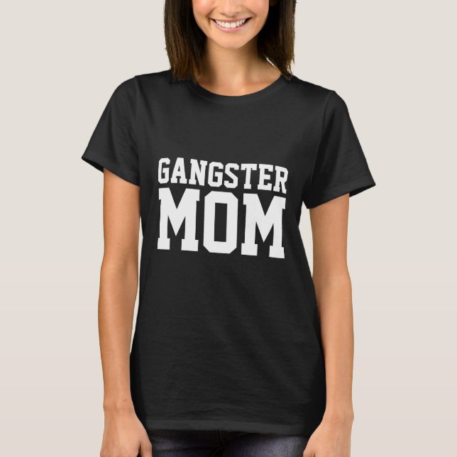 GANGSTER MOM T-SHIRTS (Front)
