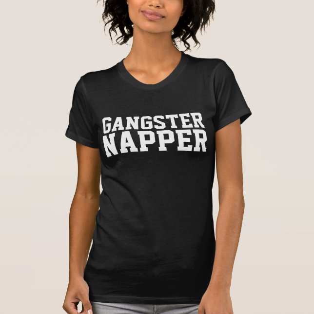 GANGSTER NAPPER Funny T-Shirts (Front)