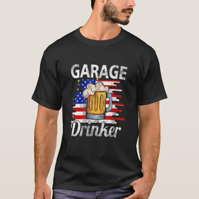 Garage Drinker 4th Of July American Flag Dad Beer  T-Shirt (Front)