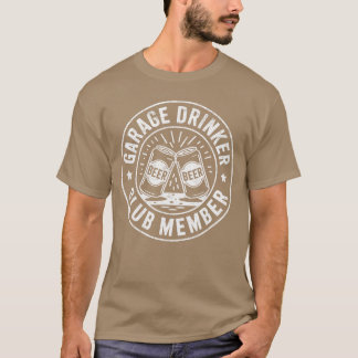 Garage Drinker Club Member Beer Lover Garage Drink T-Shirt
