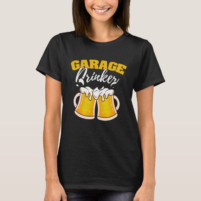 Garage Drinker Drinking Humour Driveway Drunkard T-Shirt (Front)