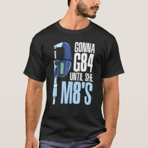 Garage Gonna G84 Until She M8s Mechanic Cnc Machin T-Shirt