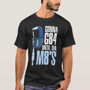 Garage Gonna G84 Until She M8s Mechanic Cnc Machin T-Shirt