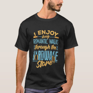 Garage I Enjoy Romantic Walks Through The Hardware T-Shirt