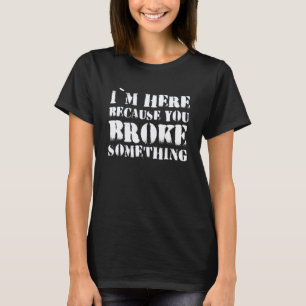 Garage I'm Here Be Mause You Broke Something Mecha T-Shirt