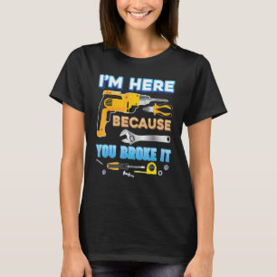 Garage I'm Here Because You Broke It Father Day Me T-Shirt