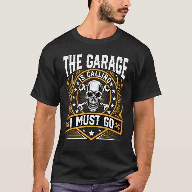 Garage Is Calling And I Must Go   Repairman Mechan T-Shirt (Front)