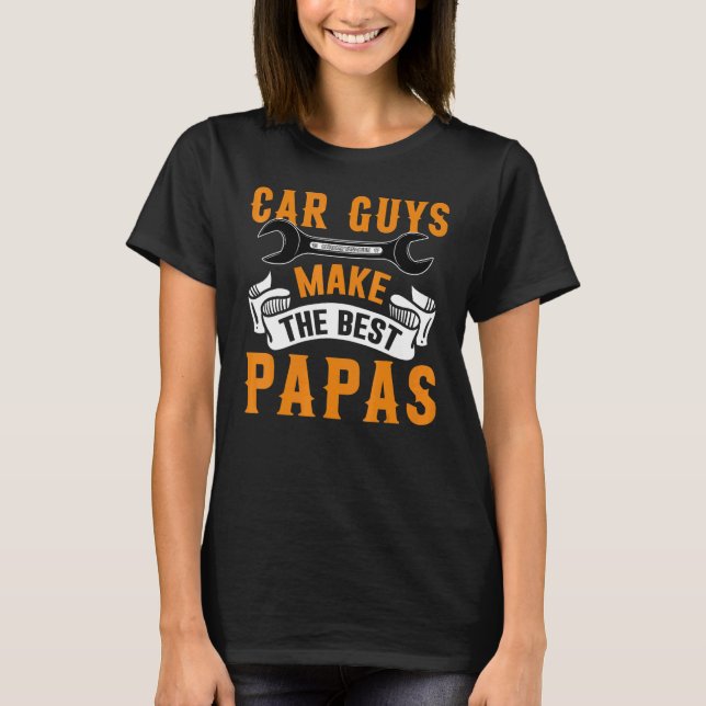 Garage Mechanic Dad Car Guys Make The Best Papas T-Shirt (Front)