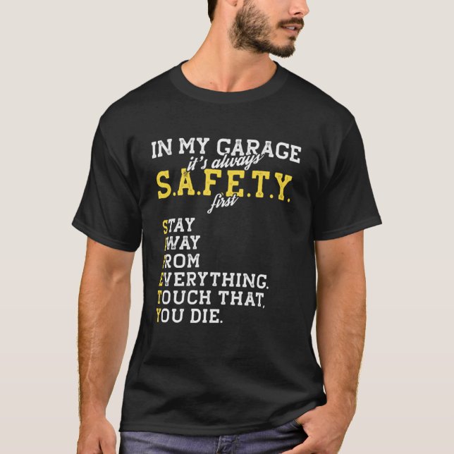 Garage Mechanic  Safety First Joke for a Car Guy D T-Shirt (Front)