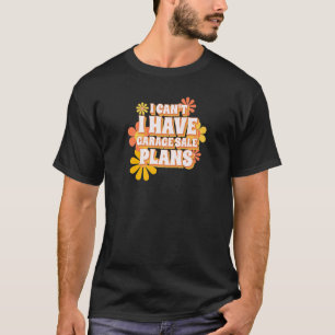 Garage Sale Picker Thrifter I Have Plans Garage S T-Shirt