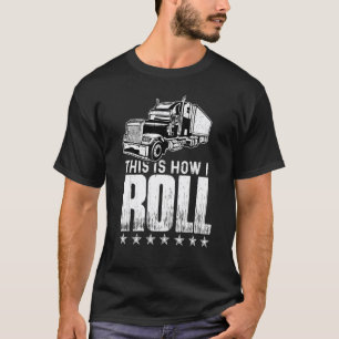 Garage This Is How I Roll Trucker Semi Truck Drive T-Shirt