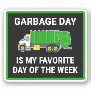 Garbage Day Is My Favorite Day Of The Week