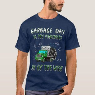 Garbage Day Is My Favourite Day Of The Week 1 T-Shirt